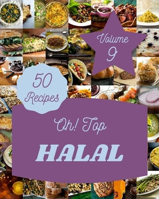 Oh! Top 50 Halal Recipes Volume 9: A Halal Cookbook You Will Need by S. Pharr, Ilene