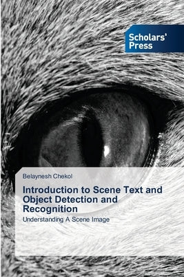 Introduction to Scene Text and Object Detection and Recognition by Chekol, Belaynesh