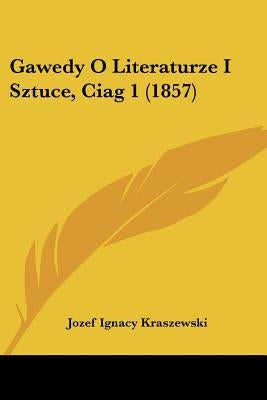 Gawedy O Literaturze I Sztuce, Ciag 1 (1857) by Kraszewski, Jozef Ignacy