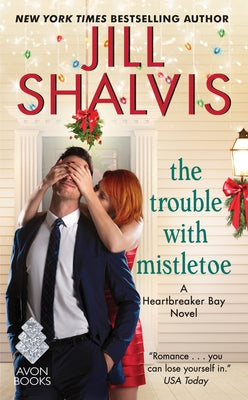 The Trouble with Mistletoe: A Heartbreaker Bay Novel by Shalvis, Jill