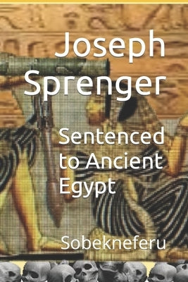 Sentenced to Ancient Egypt: Sobekneferu by Sprenger, Joseph