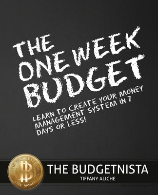 The One Week Budget: Learn to Create Your Money Management System in 7 Days or Less! by Aliche, Tiffany The Budgetnista