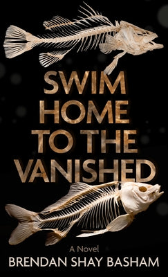 Swim Home to the Vanished by Basham, Brendan Shay