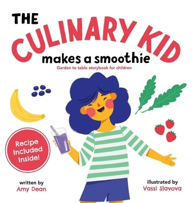 The Culinary Kid Makes a Smoothie: Garden to Table Storybook for Children by Dean, Amy