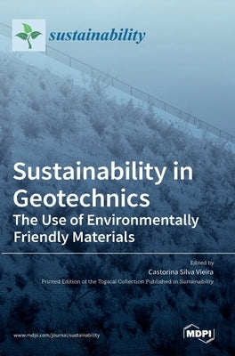 Sustainability in Geotechnics: The Use of Environmentally Friendly Materials by Silva Vieira, Castorina