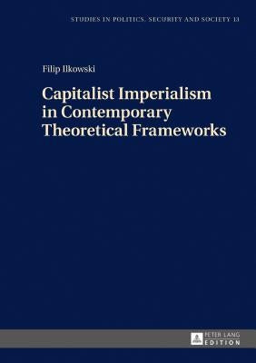 Capitalist Imperialism in Contemporary Theoretical Frameworks: New Theories by Sulowski, Stanislaw