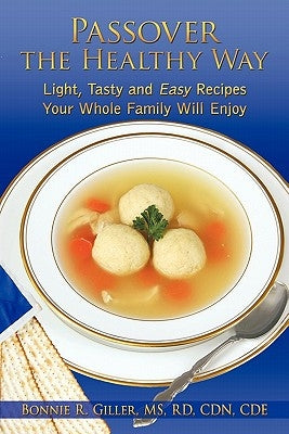 Passover the Healthy Way: Light, Tasty and Easy Recipes Your Whole Family Will Enjoy by Giller Rd Cdn Cde, Bonnie R.