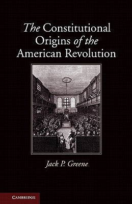 The Constitutional Origins of the American Revolution by Greene, Jack P.