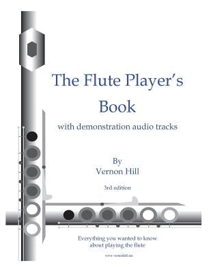 Flute Player's Book: Everything you wanted to know about playing the flute by Hill, Vernon