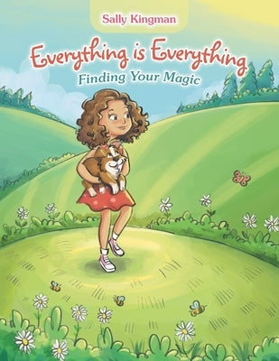 Everything Is Everything: Finding Your Magic by Kingman, Sally