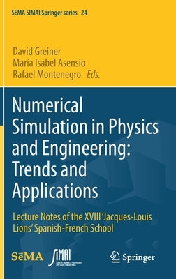 Numerical Simulation in Physics and Engineering: Trends and Applications: Lecture Notes of the XVIII 'Jacques-Louis Lions' Spanish-French School by Greiner, David