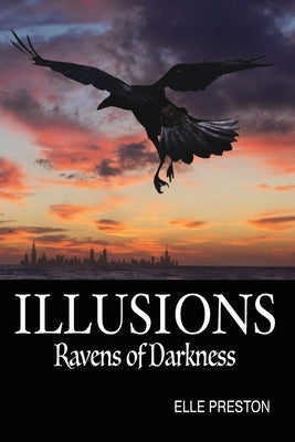 Illusions: Ravens of Darkness by Preston, Elle