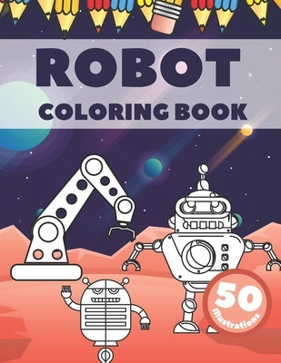 Robot Coloring Book: Great and Fun Activity Books for Kids Ages 2-8 (Dot to Dot, Mazes and Picture Puzzles) by Craft, Union