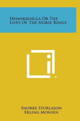 Heimskringla or the Lives of the Norse Kings by Sturlason, Snorre