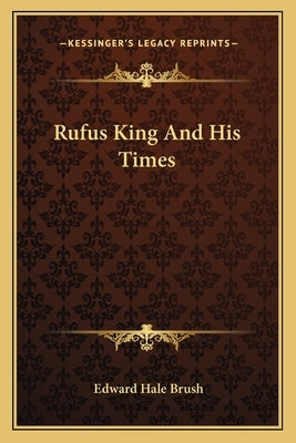 Rufus King And His Times by Brush, Edward Hale