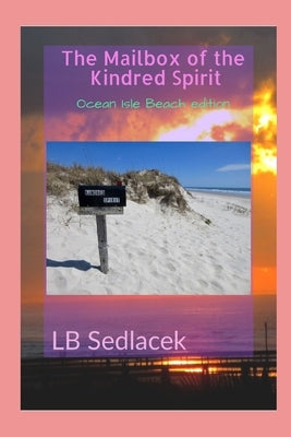 The Mailbox of the Kindred Spirit: Ocean Isle Beach edition by Sedlacek, Lb