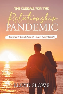 The Cure-All for the Relationship Pandemic by Lloyd Slowe