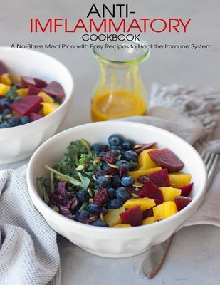 Anti-Imflammatory Cookbook: A No-Stress Meal Plan with Easy Recipes to Heal the Immune System by Hill, Angela