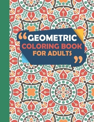 Geometric Coloring Book For Adults: Geometric Shapes, Patterns, and Mandalas Coloring Book by Press, Amigos