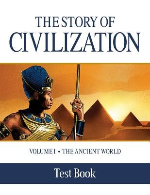 The Story of Civilization Test Book: Volume I - The Ancient World by Campbell, Phillip