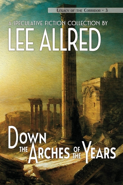 Down the Arches of the Years by Allred, Lee