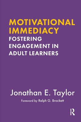 Motivational Immediacy: Fostering Engagement in Adult Learners by Taylor, Jonathan E.