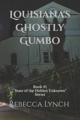 Louisiana's Ghostly Gumbo by Lynch, Rebecca