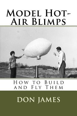 Model Hot-Air Blimps: How to Build and Fly Them by de Piolenc, F. Marc