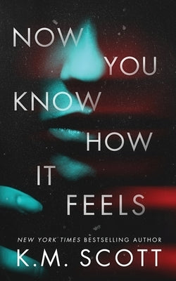 Now You Know How It Feels by Scott, K. M.