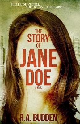 The Story of Jane Doe: Killer or Victim...She doesn't remember by Budden, Rachel a.