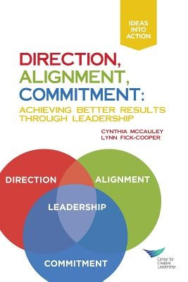 Direction, Alignment, Commitment: Achieving Better Results Through Leadership by McCauley, Cynthia