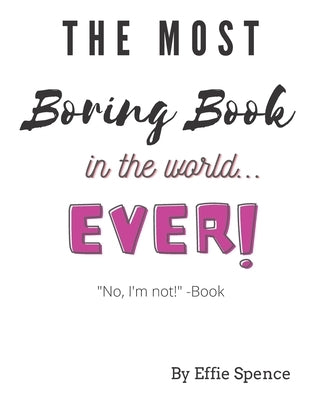 The Most Boring Book in the World by Spence, Effie