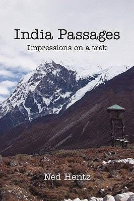 India Passages: Impressions on a Trek by Ned Hentz, Hentz