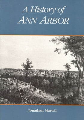 A History of Ann Arbor by Marwil, Jonathan