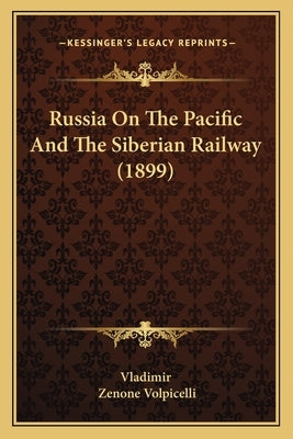 Russia On The Pacific And The Siberian Railway (1899) by Vladimir