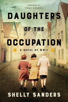 Daughters of the Occupation: A Novel of WWII by Sanders, Shelly