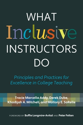 What Inclusive Instructors Do: Principles and Practices for Excellence in College Teaching by Addy, Tracie Marcella