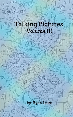 Talking Pictures - Volume III by Luke, Ryan