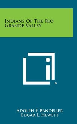 Indians of the Rio Grande Valley by Bandelier, Adolph F.