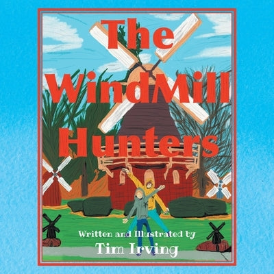 The WindMill Hunters by Irving, Tim