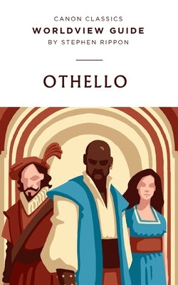 Worldview Guide for Shakespeare's Othello: Worldview Guide by Rippon, Stephen