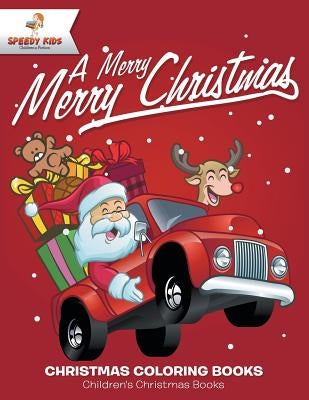 A Merry Merry Christmas - Christmas Coloring Books Children's Christmas Books by Speedy Kids