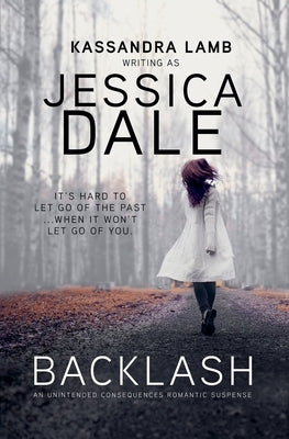 Backlash, An Unintended Consequences Romantic Suspense by Dale, Jessica