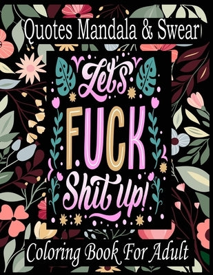 Mandala Quotes & Swear Coloring Book For Adult: Coloring Book For Adults Flowers, Swear, and a Mandala Designs (Adult Coloring Books) by Grate Press, Nr