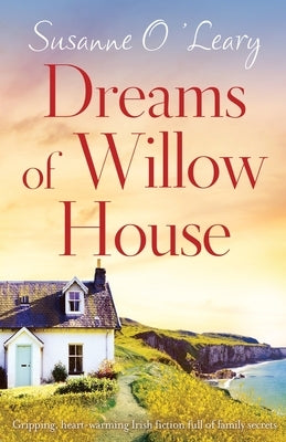 Dreams of Willow House: Gripping, heartwarming Irish fiction full of family secrets by O'Leary, Susanne