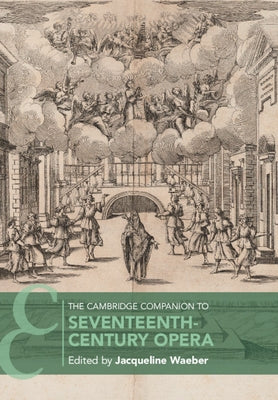 The Cambridge Companion to Seventeenth-Century Opera by Waeber, Jacqueline