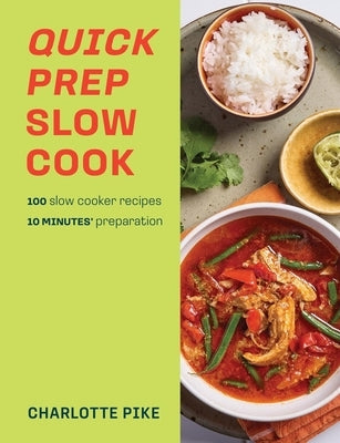 Quick Prep Slow Cook: 100 Slow Cooker Recipes, 10' Minutes Preparation by Pike, Charlotte