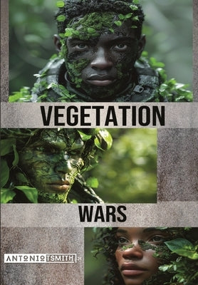 Vegetation Wars by Smith, Antonio T., Jr.