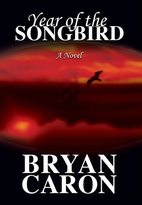 Year of the Songbird by Caron, Bryan