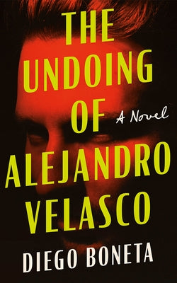 The Undoing of Alejandro Velasco by Boneta, Diego